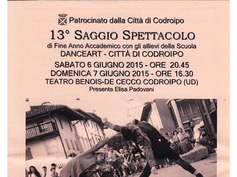 13° SAGGIO SPETTACOLO di DANZA con la Scuola DANCEART “CITTA’ di CODROIPO” UD 7 giugno 2015