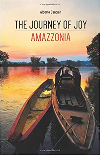 LIBRO: THE JOURNEY OF JOY – AMAZZONIA – di ALBERTO CANCIAN febbraio 2019
